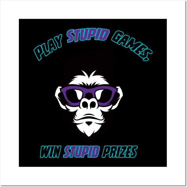 Play Stupid Games, Win Stupid Prizes Wall Art by Heroic Designs